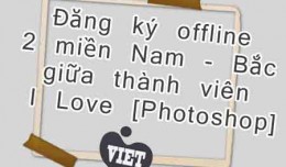 Đăng ký offline 2 miền Nam - Bắc giữa thành viên I Love [Photoshop]